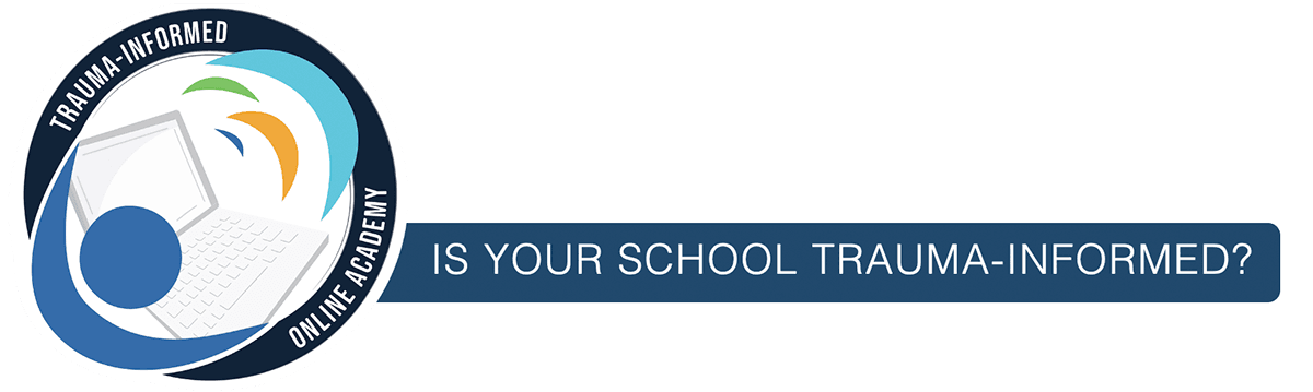 IS YOUR SCHOOL TRAUMA-INFORMED?